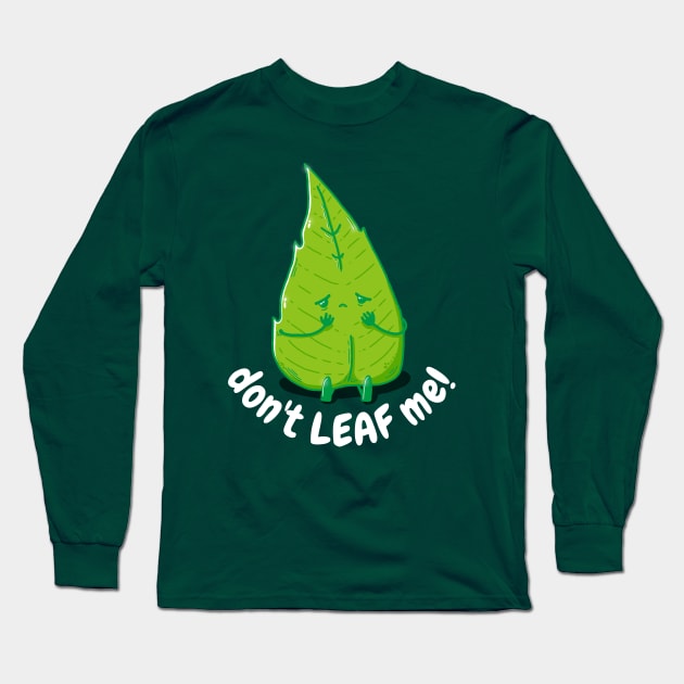 Don't LEAF me! - Funny Cute Design Long Sleeve T-Shirt by Qaffeinity